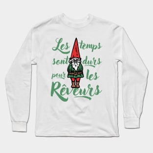 Les Temps Sont Durs Pour Les Rêveurs Long Sleeve T-Shirt